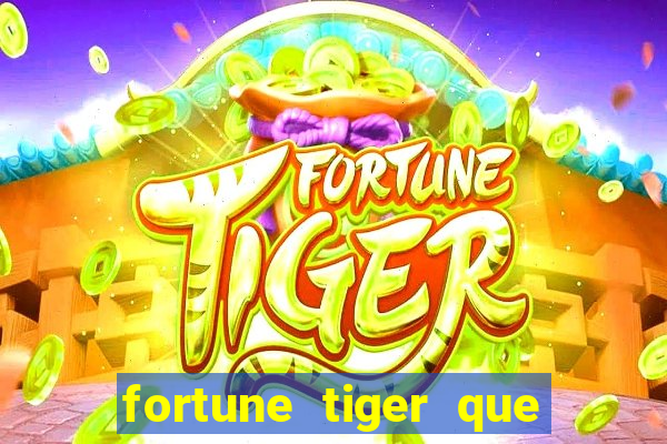 fortune tiger que mais paga